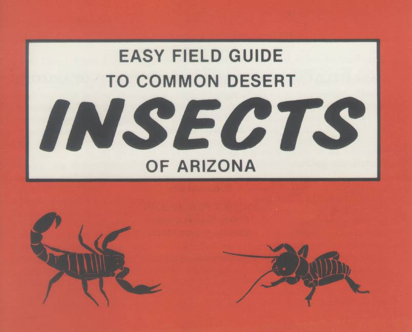 EASY FIELD GUIDE TO COMMON DESERT INSECTS OF ARIZONA. 